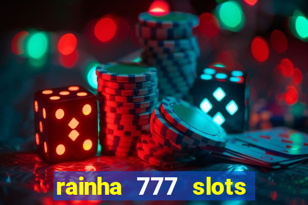 rainha 777 slots paga mesmo